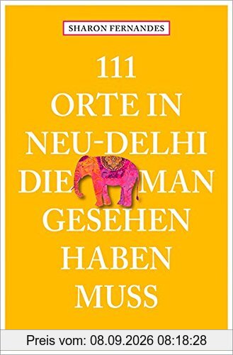 111 Orte in Neu-Dehli, die man gesehen haben muss