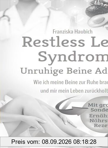 Restless Legs Syndrom: Unruhige Beine Adieu: Wie ich meine Beine zur Ruhe brachte und mir mein Leben zurückholte