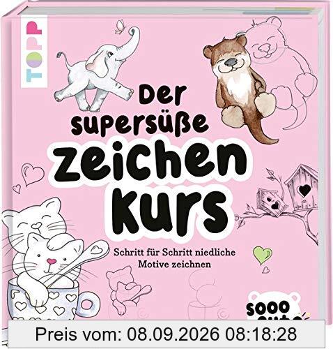 Sooo Cute - Der supersüße Zeichenkurs: Schritt für Schritt niedliche Motive zeichnen