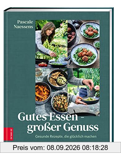 Gutes Essen – Großer Genuss: Gesunde Rezepte, die glücklich machen
