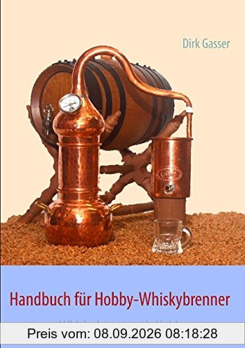 Handbuch für Hobby-Whiskybrenner: Whisky brennen als Hobby