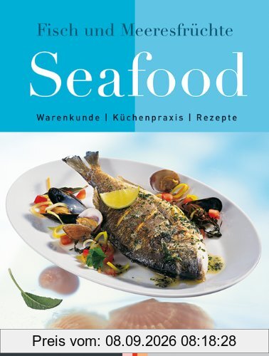 Seafood: Kochbuch und Lexikon von Fisch und Meeresfrüchten