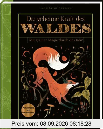 Die geheime Kraft des Waldes: Mit grüner Magie durch das Jahr | Naturmagie und Hexenwissen für alle, die den Wald lieben