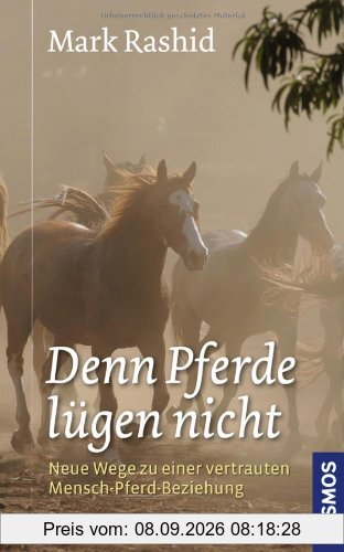 denn Pferde lügen nicht: Neue Wege zu einer vertrauten Mensch-Pferd-Beziehung
