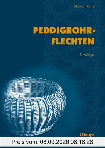 Peddigrohrflechten: Ein Freizeit- und Arbeitsbuch mit vielen Anregungen und 291 Abbildungen