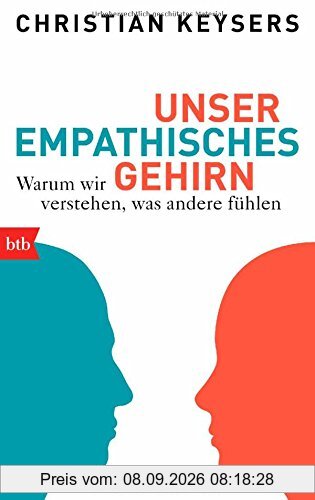Unser empathisches Gehirn: Warum wir verstehen, was andere fühlen