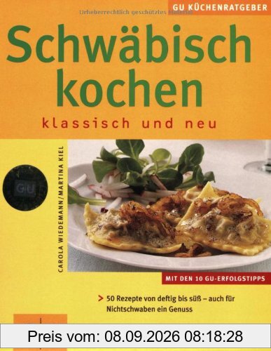 Schwäbisch Kochen klassisch und neu: Klassisch und neu. 50 Rezepte von deftig bis süß - auch für Nichtschwaben ein Genuss (GU KüchenRatgeber neu)