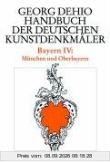 Bayern 4. München und Oberbayern. Handbuch der deutschen Kunstdenkmäler: Bd. 4