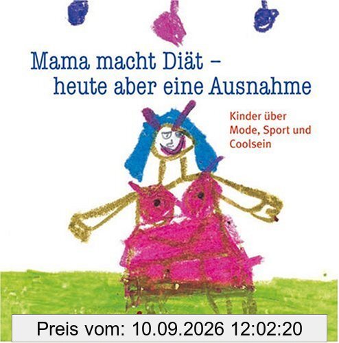 Mama macht Diät - heute aber eine Ausnahme: Kinder über Mode, Sport und Coolsein: Kinder über Mode, Sport und Coolsein - Kindermund bei Subito!