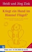 Kriegt ein Hund im Himmel Flügel?: Religiöse Erziehung in den ersten sechs Lebensjahren