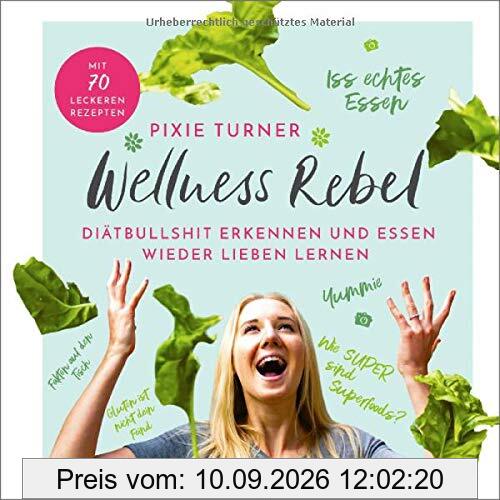 Wellness Rebel. Diätbullshit erkennen und Essen wieder lieben lernen