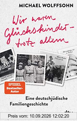 Wir waren Glückskinder – trotz allem. Eine deutsch-jüdische Familiengeschichte