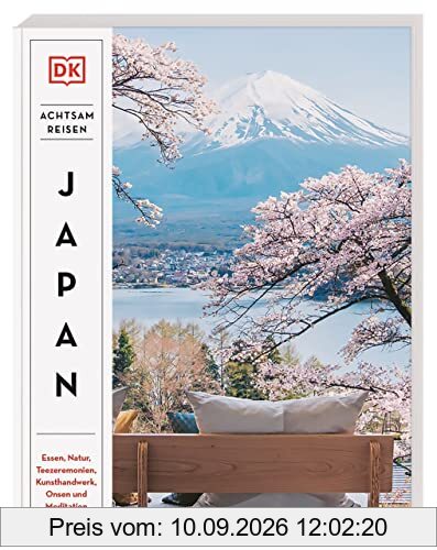 Achtsam reisen Japan: Essen, Natur, Teezeremonien, Kunsthandwerk, Onsen und Meditation. Der besondere Reiseführer mit 100 achtsamen Reisezielen und Aktivitäten