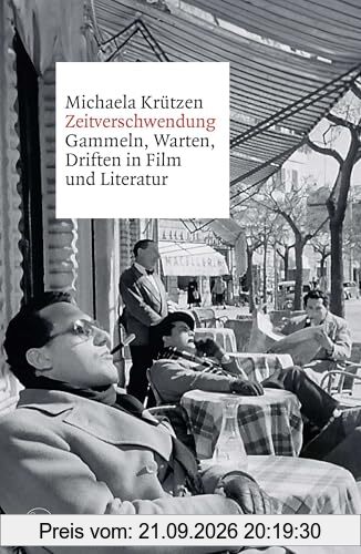Zeitverschwendung: Gammeln, Warten, Driften in Film und Literatur
