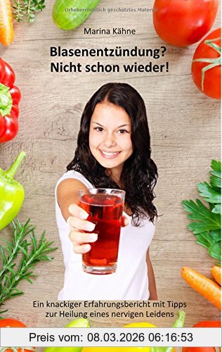 Marina Kähne Blasenentzündung? Nicht Schon Wieder!, Ein Knackiger Erfahrungsbericht Mit Tipps Zur Heilung Eines Nervigen Leidens