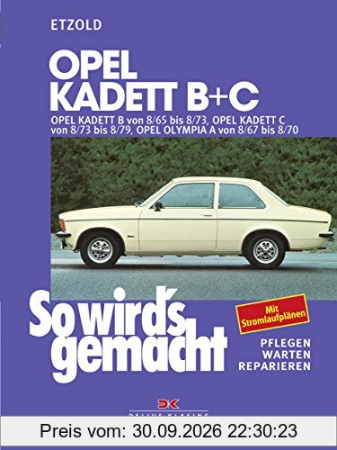 Opel Kadett B + C 08/65 bis 08/73, Opel Olympia A 08/67 bis 08/70: So wird's gemacht - Band 29 (Print on demand)