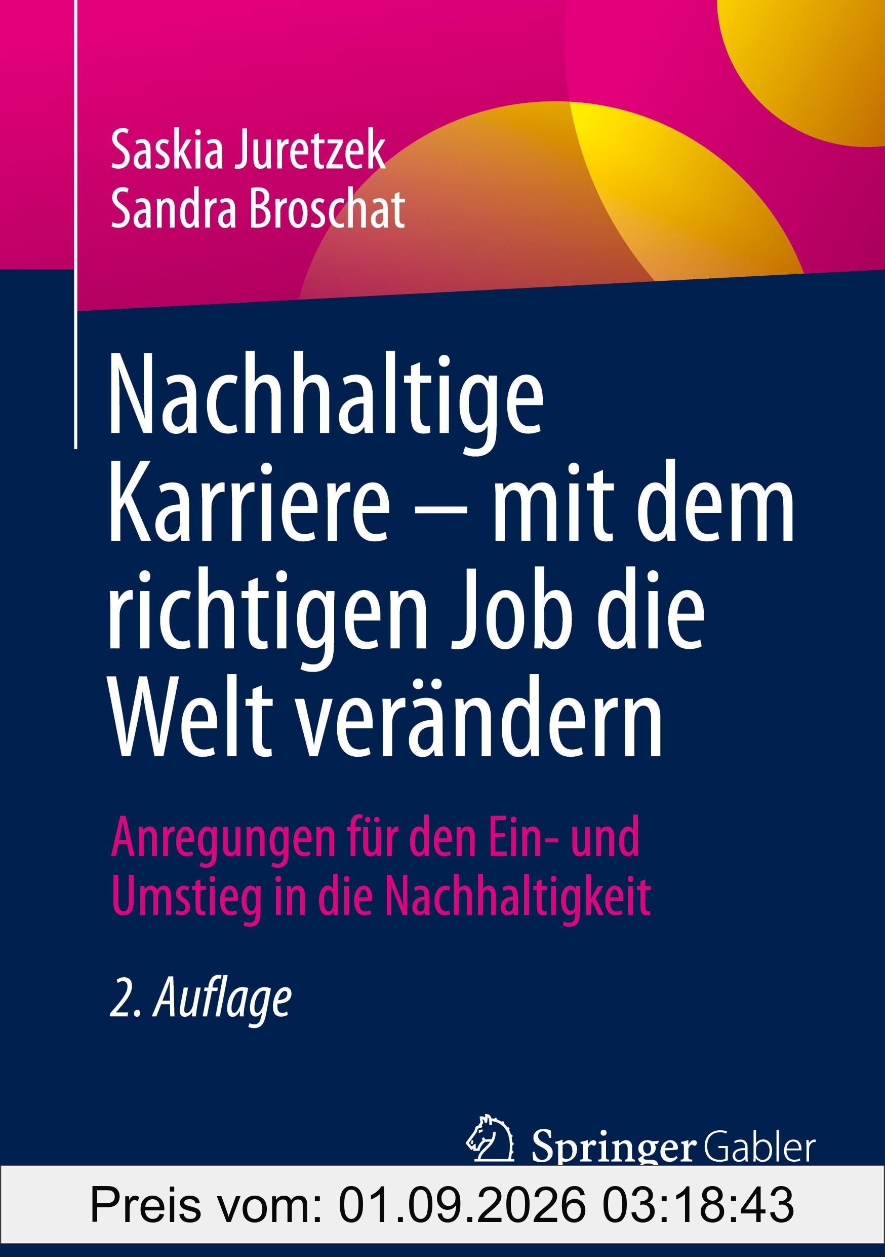 Nachhaltige Karriere – mit dem richtigen Job die Welt verändern: Anregungen für den Ein- und Umstieg in die Nachhaltigkeit