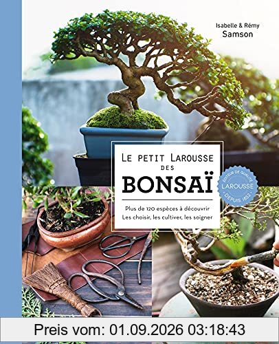 Le petit Larousse des bonsaï : plus de 120 espèces à découvrir : les choisir, les cultiver, les soigner