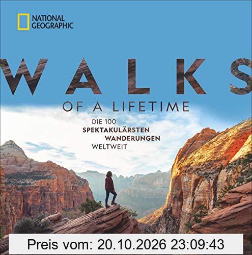 National Geographic: Walks of a lifetime - Die 100 spektakulärsten Wanderungen weltweit. Die ultimative Bucket-List für Wanderer. Die …