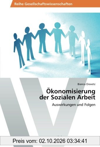 Ökonomisierung der Sozialen Arbeit: Auswirkungen und Folgen