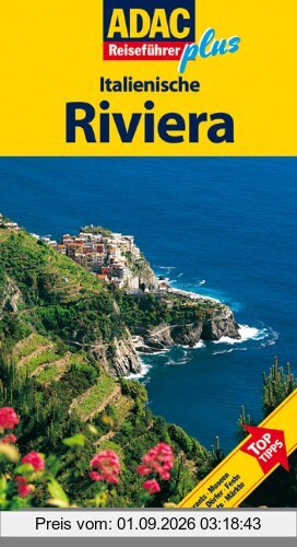 ADAC Reiseführer plus Italienische Riviera: Mit extra Karte zum Herausnehmen: TopTipps: Hotels, Restaurants, Museen, Wanderungen, Dörfer, Feste, Aussichtspunkte, Märkte