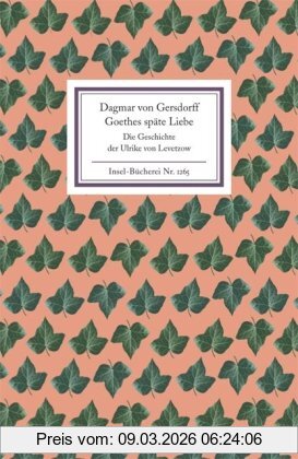Gersdorff, Dagmar von Goethes Späte Liebe, Die Geschichte Der Ulrike Von Levetzow (Insel Bücherei)