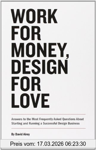 David Airey Work For Money, Design For Love, Answers To The Most Frequently Asked Questions About Starting And Running A Successful Design Business (Voices That