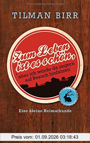 Zum Leben ist es schön, aber ich würde da ungern auf Besuch hinfahren: Eine kleine Heimatkunde
