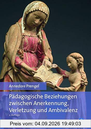Pädagogische Beziehungen zwischen Anerkennung, Verletzung und Ambivalenz