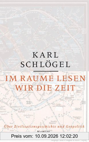 Im Raume lesen wir die Zeit: Über Zivilisationsgeschichte und Geopolitik