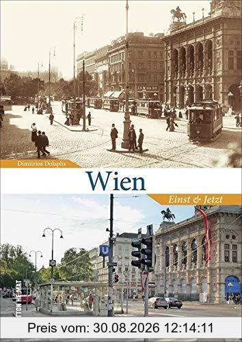 Wien Einst und Jetzt. Der Wandel der Donaumetropole in historischen und aktuellen Bildern, eine spannende Zeitreise (Sutton Zeitsprünge)