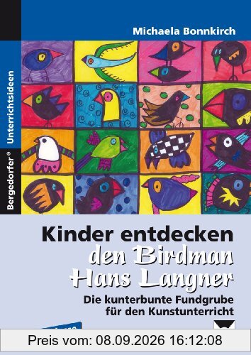Kinder entdecken den Birdman Hans Langner: Die kunterbunte Fundgrube für den Kunstunterricht (1. bis 4. Klasse)