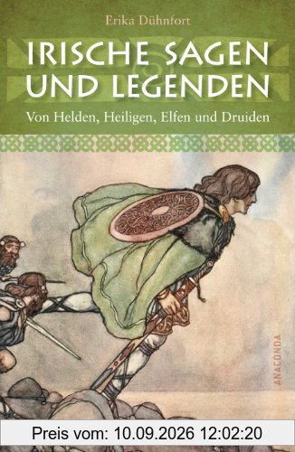 Irische Sagen und Legenden: Von Helden, Heiligen, Elfen und Druiden