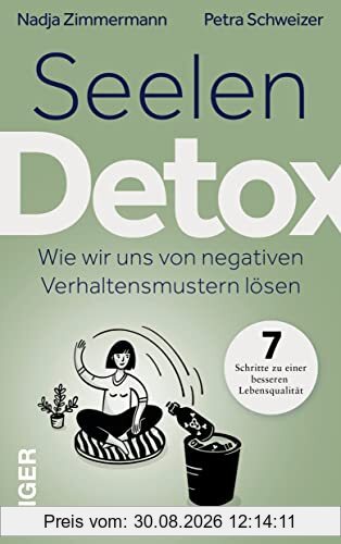 Seelen Detox: Wie wir uns von negativen Verhaltensmustern lösen. In 7 Schritten zu einer besseren Lebensqualität.
