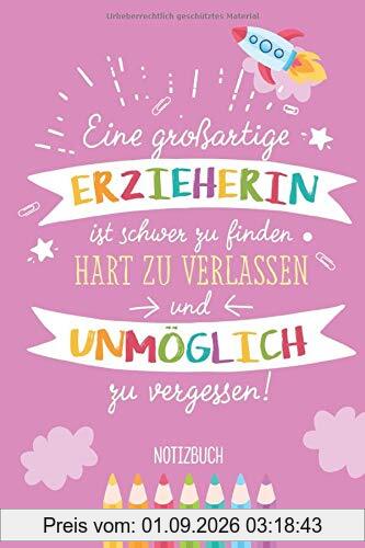 Eine großartige Erzieherin ist schwer zu finden, hart zu verlassen und unmöglich zu vergessen: A5 Notizbuch als Abschiedsgeschenk für Erzieherin | ... Geburtstagsgeschenke oder Weihnachten