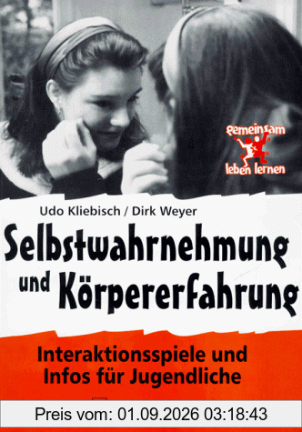 Selbstwahrnehmung und Körpererfahrung. Interaktionsspiele und Infos für Jugendliche