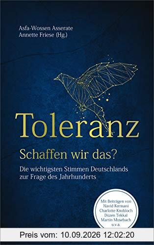 Toleranz - Schaffen wir das?: Die wichtigsten Stimmen Deutschlands zur Frage des Jahrhunderts