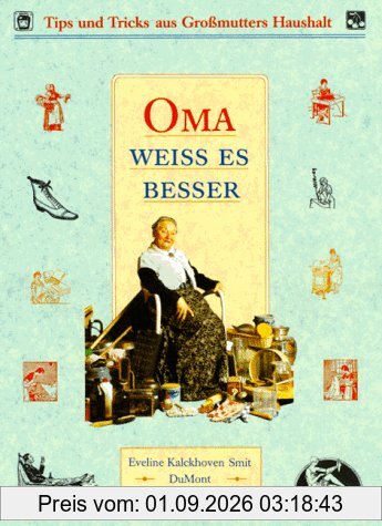 Oma weiss es besser. Tips und Tricks aus Großmutters Haushalt