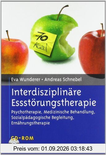 Interdisziplinäre Essstörungstherapie: Psychotherapie, Medizinische Behandlung, Sozialpädagogische Begleitung, Ernährungstherapie. Mit CD-ROM