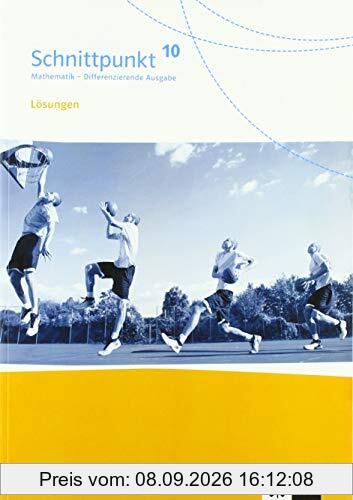 Schnittpunkt Mathematik 10. Differenzierende Ausgabe Rheinland-Pfalz und Saarland: Lösungen Klasse 10 (Schnittpunkt Mathematik. Differenzierende Ausgabe für Rheinland-Pfalz und Saarland ab 2016)