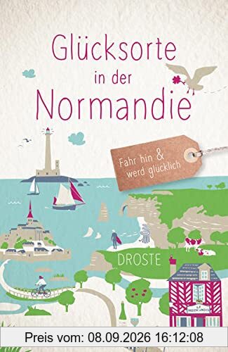 Glücksorte in der Normandie: Fahr hin und werd glücklich