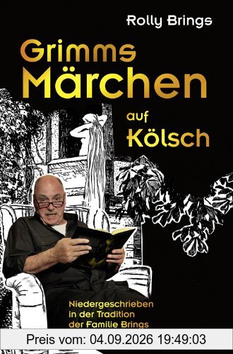Grimms Märchen auf Kölsch: Niedergeschrieben in der Tradition der Familie Brings