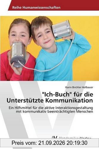 Ich-Buch für die Unterstützte Kommunikation: Ein Hilfsmittel für die aktive Interaktionsgestaltung mit kommunikativ beeinträchtigten …