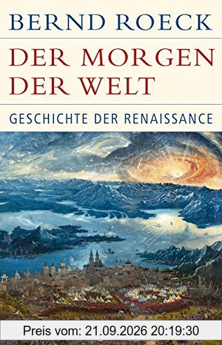 Der Morgen der Welt: Geschichte der Renaissance (Historische Bibliothek der Gerda Henkel Stiftung)