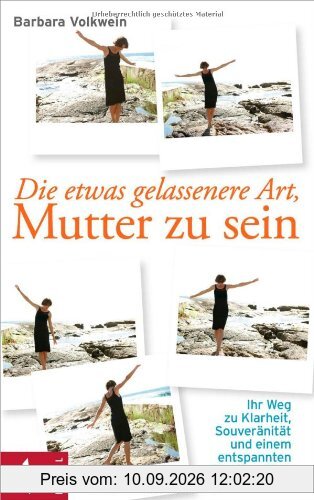 Die etwas gelassenere Art, Mutter zu sein: Ihr Weg zu Klarheit, Souveränität und einem entspannten Familienalltag