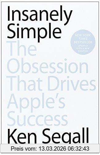Ken Segall Insanely Simple, The Obsession That Drives Apple's Success