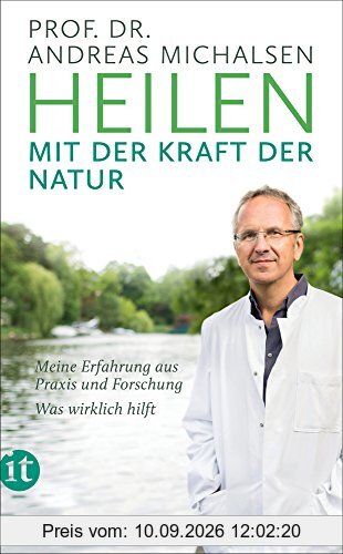 Heilen mit der Kraft der Natur: Meine Erfahrung aus Praxis und Forschung – Was wirklich hilft (insel taschenbuch)