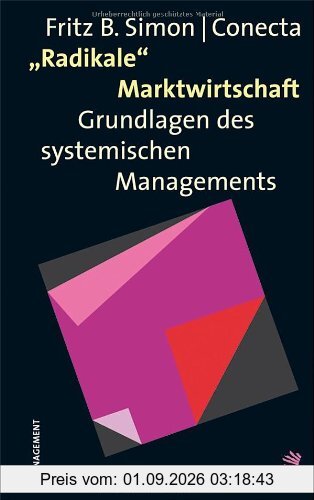 Radikale Marktwirtschaft: Grundlagen des systemischen Managements