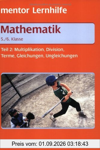 Mathematik. Grund- und Aufbauwissen 2. 5./6. Klasse: Multiplikation, Division, Terme, Gleichungen, Ungleichungen. Mit Beispielaufgaben und ausführlichem Lösungsteil zum Heraustrennen