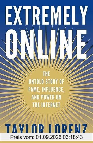 Extremely Online: The Untold Story of Fame, Influence, and Power on the Internet
